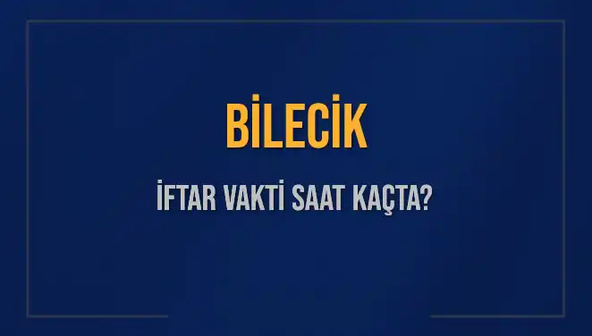 Bilecik İftar Vakti İçin Saat Kaçta? Detayları Keşfedin!