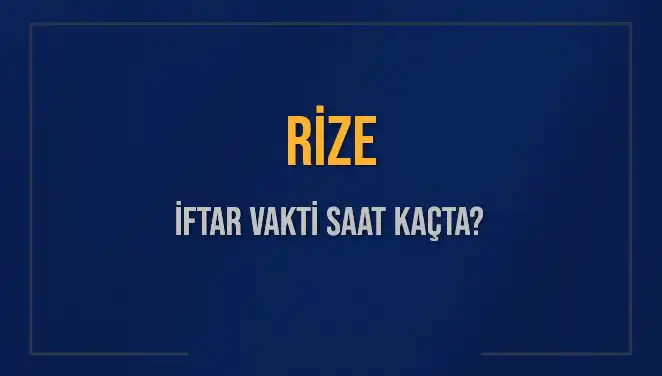 Rize İftar Vakti 2025: Ezan Saati ve Kalan Süreyle İlgili Her Şey