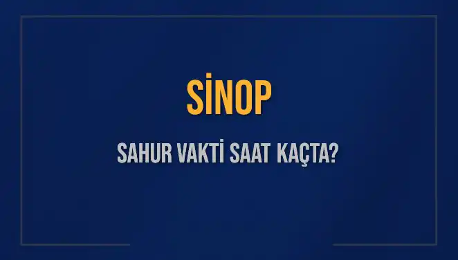 Sinop'ta Sahur Vaktinin Merak Edilen Saatleri ve Ayrıntıları