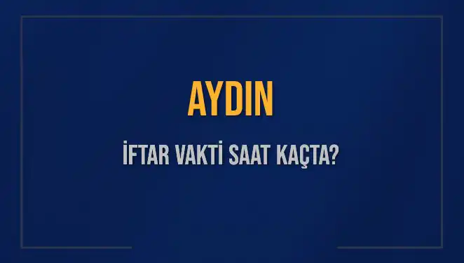 Aydın'da İftar Vakti Ne Zaman? 2025 Takvimine Göre Detaylar