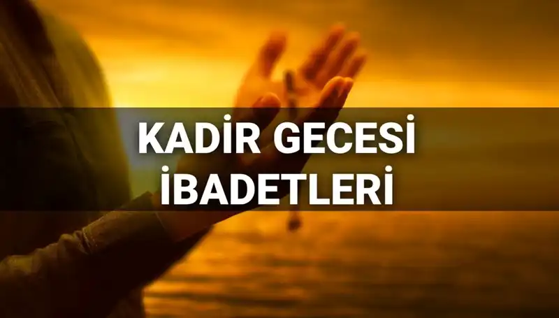 Kadir Gecesi İbadetleri ve Duaları: 2025 Yılında Neler Yapılır?