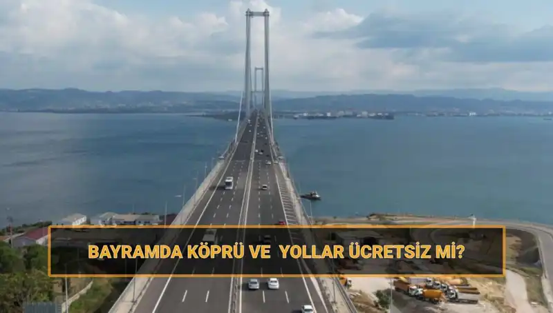 Ramazan Bayramında Hangi Köprü ve Yollar Ücretsiz Kullanılacak?