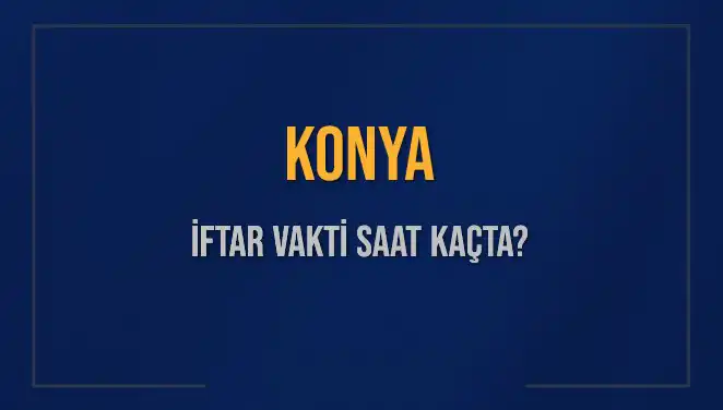 Konya'da İftar Vakti Ne Zaman? 4 Mart 2025 Saatleri!